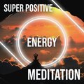 Relaxation and Meditation、Chakra Balancing Meditation - Enhance Positive Energy
