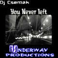 You Never left