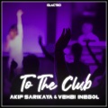 Akif Sarikaya、Vehbi İnegöl - To The Club