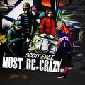 Scott Free - Must Be Crazy (Explicit)
