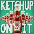 Ketchup On It