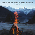 Sonidos De Fuego Para Dormir Vol. 6