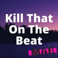 Kill That On The Beat (feat. Moderna)