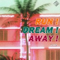 Run! Dream! Away!