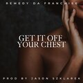 Jason Szklarek、Remedy da Franchise - Get It Off Your Chest (feat. Remedy Da Franchise)(Explicit)