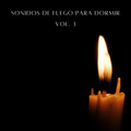 Sonidos De Fuego Para Dormir Vol. 3