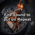 Fire Sound to put on Repeat
