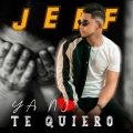 Jeff - Ya No Te Quiero
