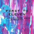 First To Eleven - I Wanna Dance With Somebody