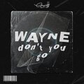 Wayne Le - Don't You Go