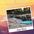 Sleep Music: Relaxing Ambience of Flowing Water Vol. 2