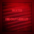Water - I Be Out Here Lit