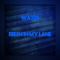 Water - Fresh In My Lane (Explicit)
