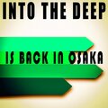 Into the Deep - Is Back in Osaka