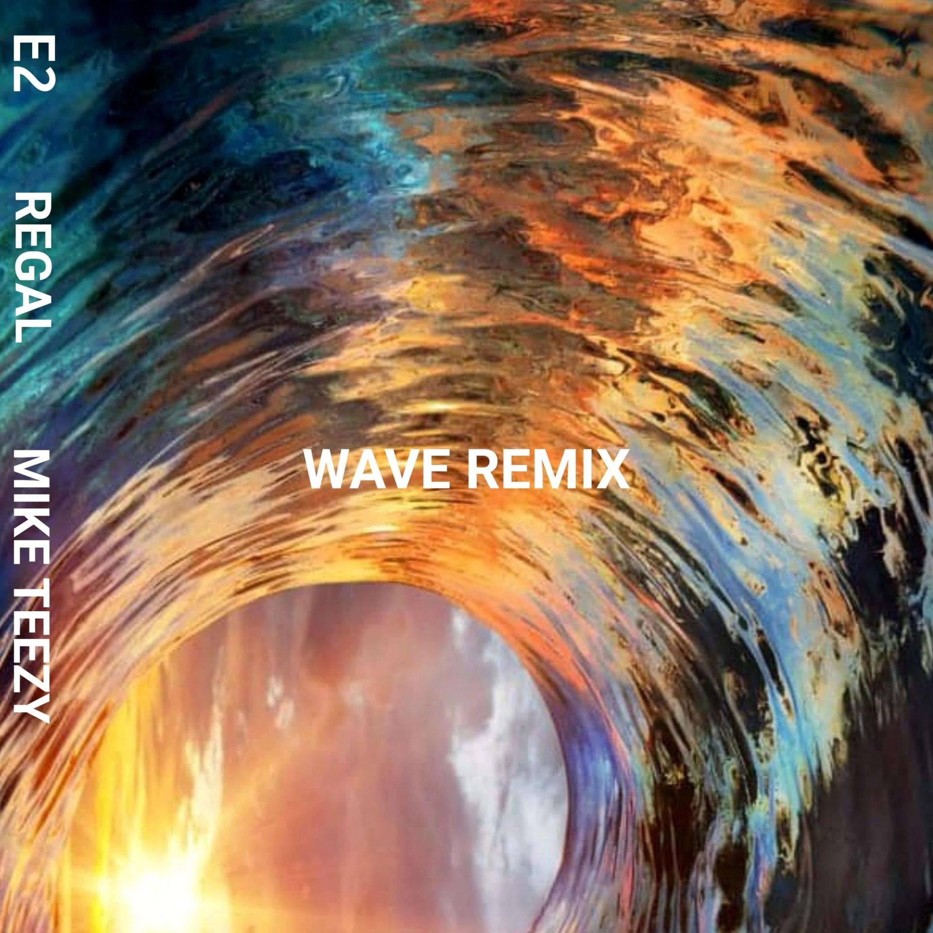 Regal Jones、e2、Mike Teezy - Wave (Remix)