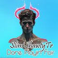 Slim'ShawtyTr - Done Playin' Fair (Just Kidding)(Explicit)