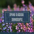 Spring Classical Soundscape