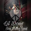Lil Doug - Sleep Walking (Remix|Explicit)