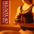 The Fountain of Youth: Tibetan Yoga Exercise with Singing Bowls & Bells