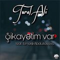 Tural Ali、Elnarə Abdullayeva - Şikayətim Var (feat. Elnarə Abdullayeva)