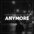 Millforlife、Sedat Erkan、Odarka - Anymore (feat. Odarka)