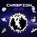 Bad Boy - CHAMPION (Explicit)