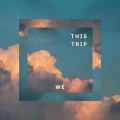 We - This Trip
