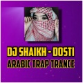 Exclusive Music - Dosti Arabic Trap Trance DJ Shaikh