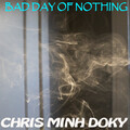 Chris Minh Doky - Bad Day of Nothing