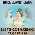 BIG LIFE JMA - Las tengo haciendo cola por mi (Explicit)