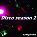 Disco season 2 (Saxophone)