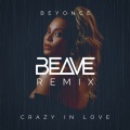 Beave、Beyoncé - Crazy In Love (Beave Remix)