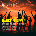 DJ Mike MC、Michael Welter - Dance Forever #Make Music Not War (Chilli House Remix)