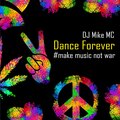 DJ Mike MC - Dance Forever #Make Music Not War