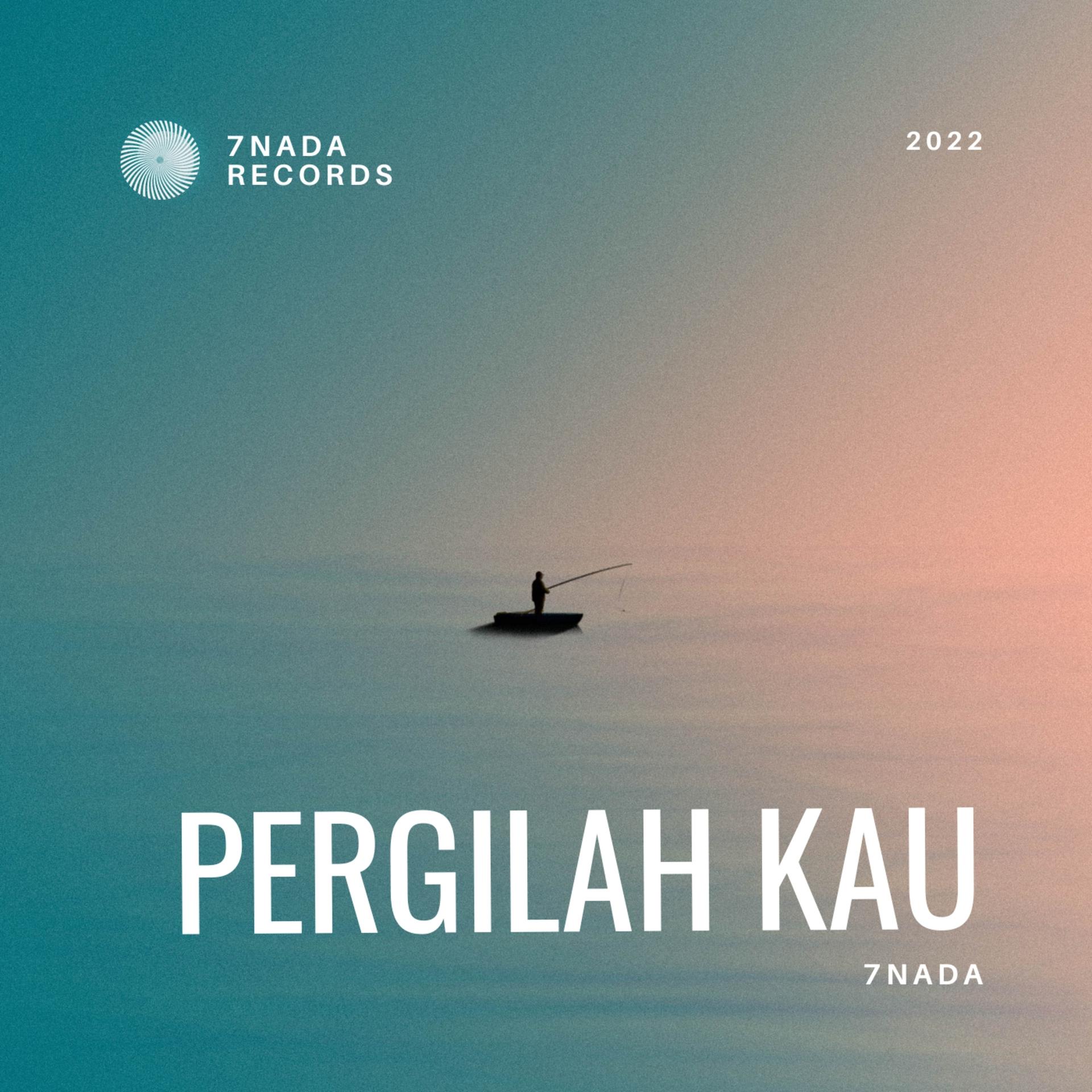 7 NADA - Pergilah Kau