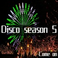 Disco season 5 (Come on)