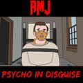 AMJ - Psycho in Disguise (Explicit)