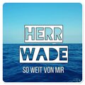 Herr Wade - So Weit Von Mir