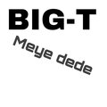 Big-T - Meye dede