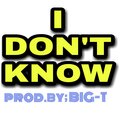 Big-T - I don't know