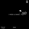 GVK - I MISS U DADY