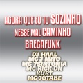 Agora que eu to sozinho nesse mal caminho BREGAFUNK (feat. Mc J Mito Mc 7Sintonia Mc Rick Dn Kurt & Mc Jotabe)(Explicit)