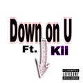 Kii、Draco Suave - Down On U (feat. Kii)(Explicit)