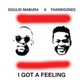 Soulid Mabura、Thando2nd2 - I got a feeling (feat. Thando2nd2)(Radio Edit)