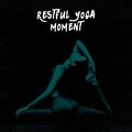 Restful Yoga Moment: Chakra Focus Balance, Inner Balance and Harmony, Relaxing Meditation