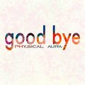 Physical Aura - good bye