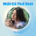 KAlyn - Mất Cả Thế Giới