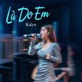 KAlyn - Là Do Em