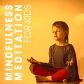Mindfulness Meditation for Kids (Yoga Music for Kids, Meditation Music for Children, Baby Yoga, Homework Music for Kids)