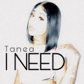 Tanea - I Need